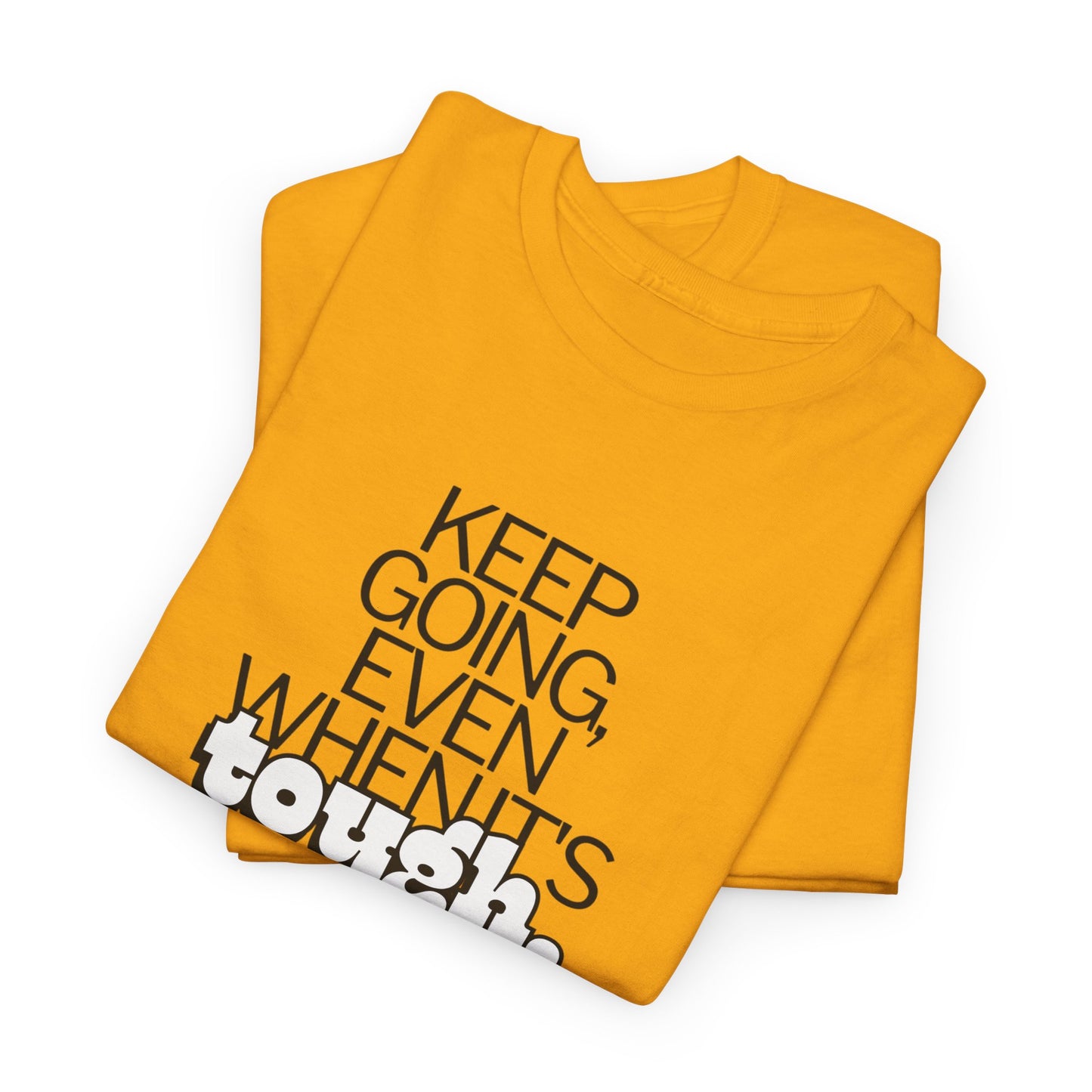 Keep going even when it’s tough T-Shirt