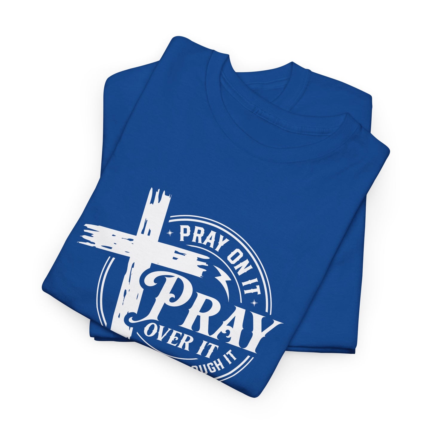 Pray on it, Pray over it, Pray through it