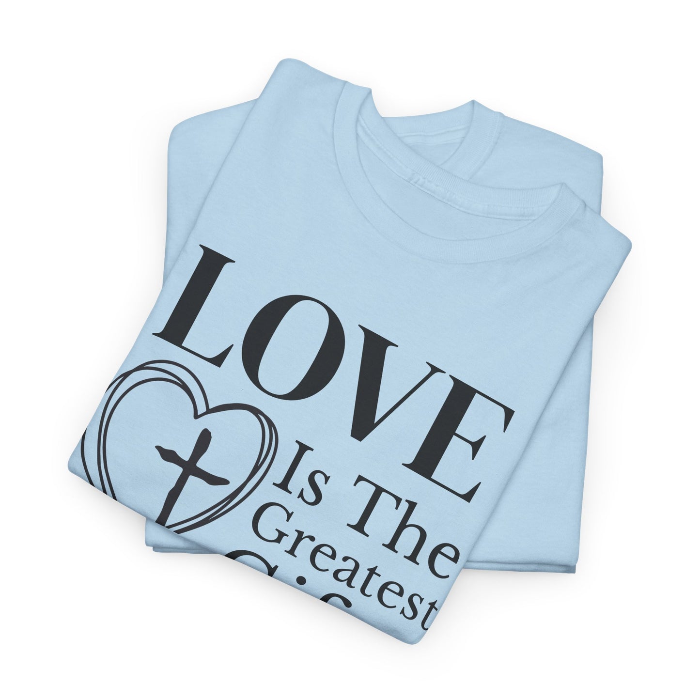 LOVE Christian – 1 Corinthians 13:13 | The Greatest Gift T-Shirt