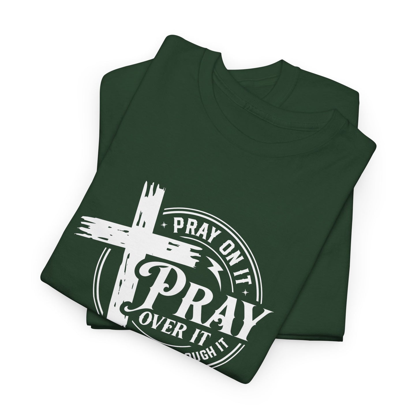 Pray on it, Pray over it, Pray through it