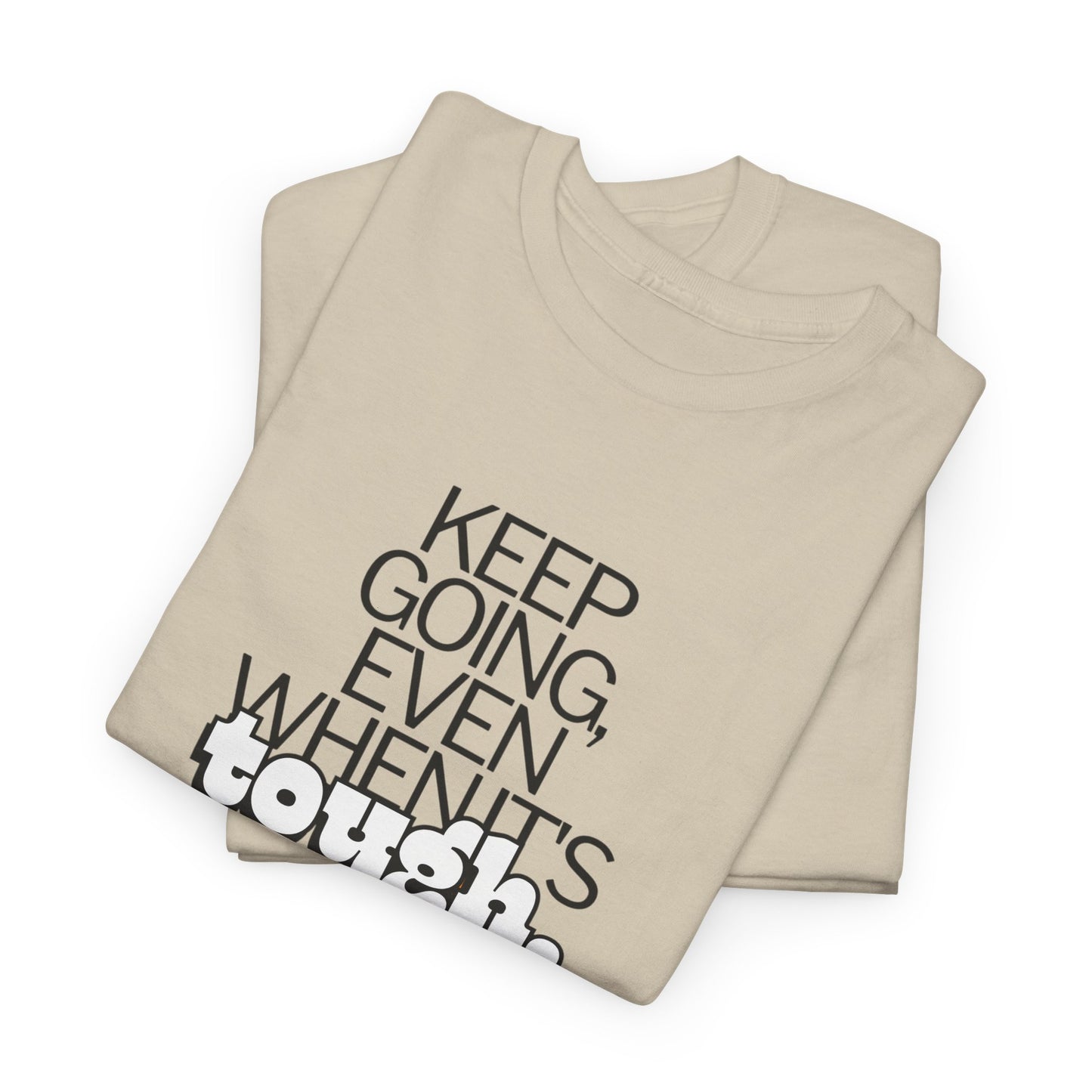 Keep going even when it’s tough T-Shirt
