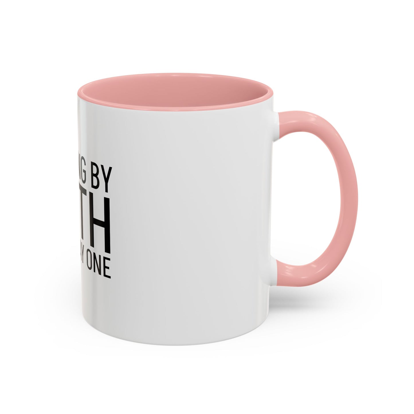 Walking by Faith Since Day One - Inspiring Accent Coffee Mug, White