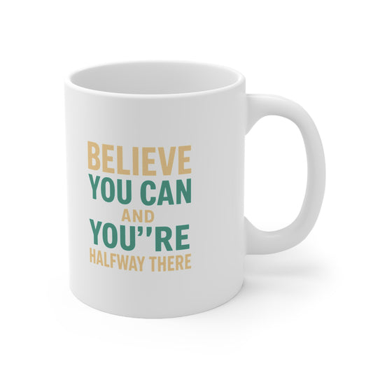 Believe You Can Coffee Mug - 11oz & 15oz,