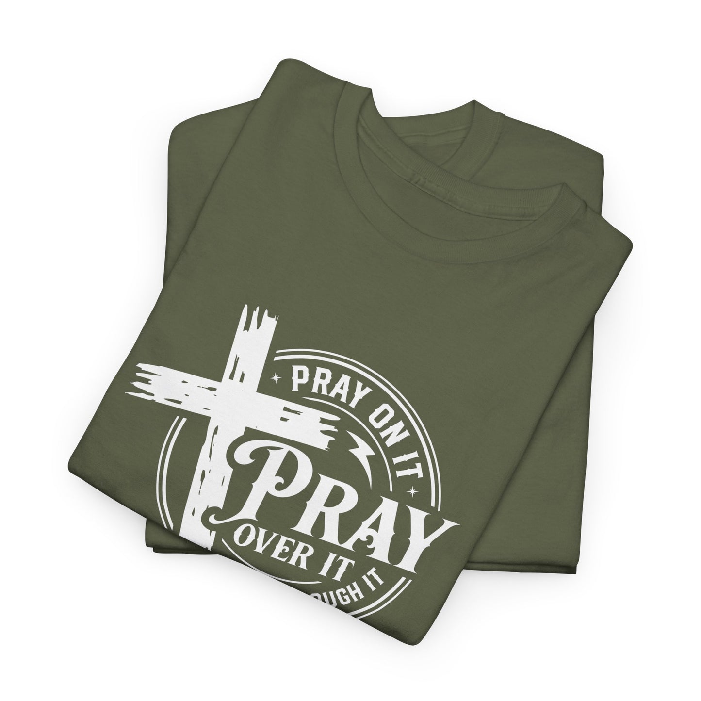 Pray on it, Pray over it, Pray through it