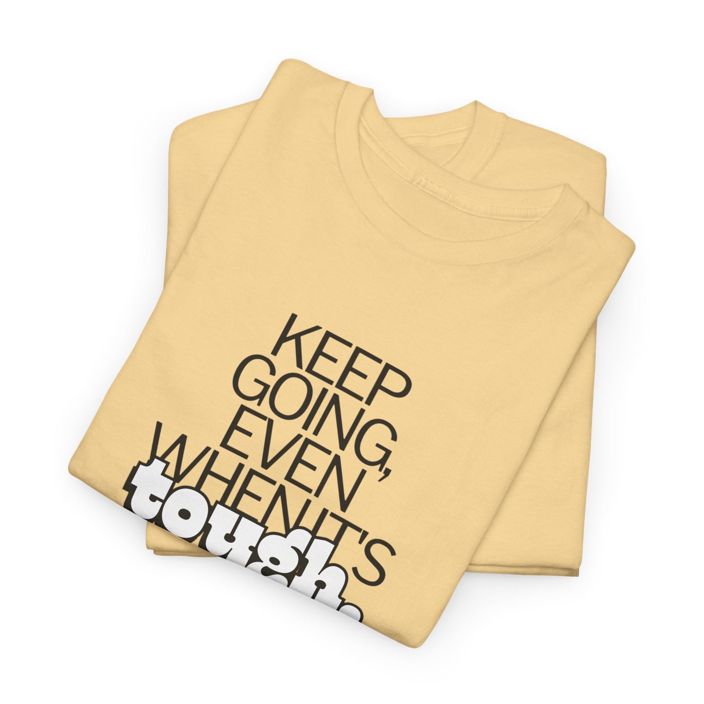 Keep going even when it’s tough T-Shirt