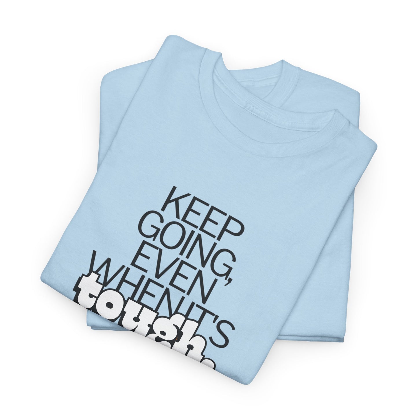 Keep going even when it’s tough T-Shirt