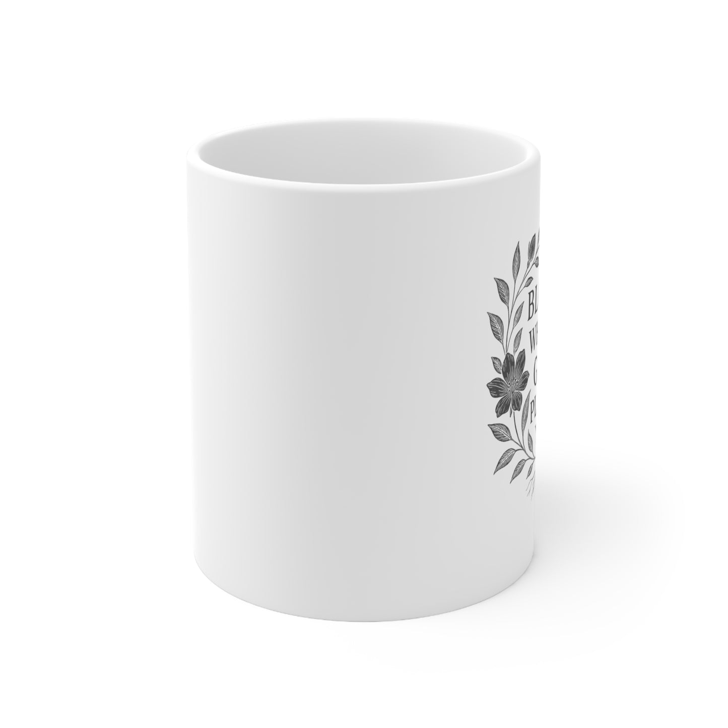 Bloom Where God Plants You White Coffee Mug, 11oz, 15oz
