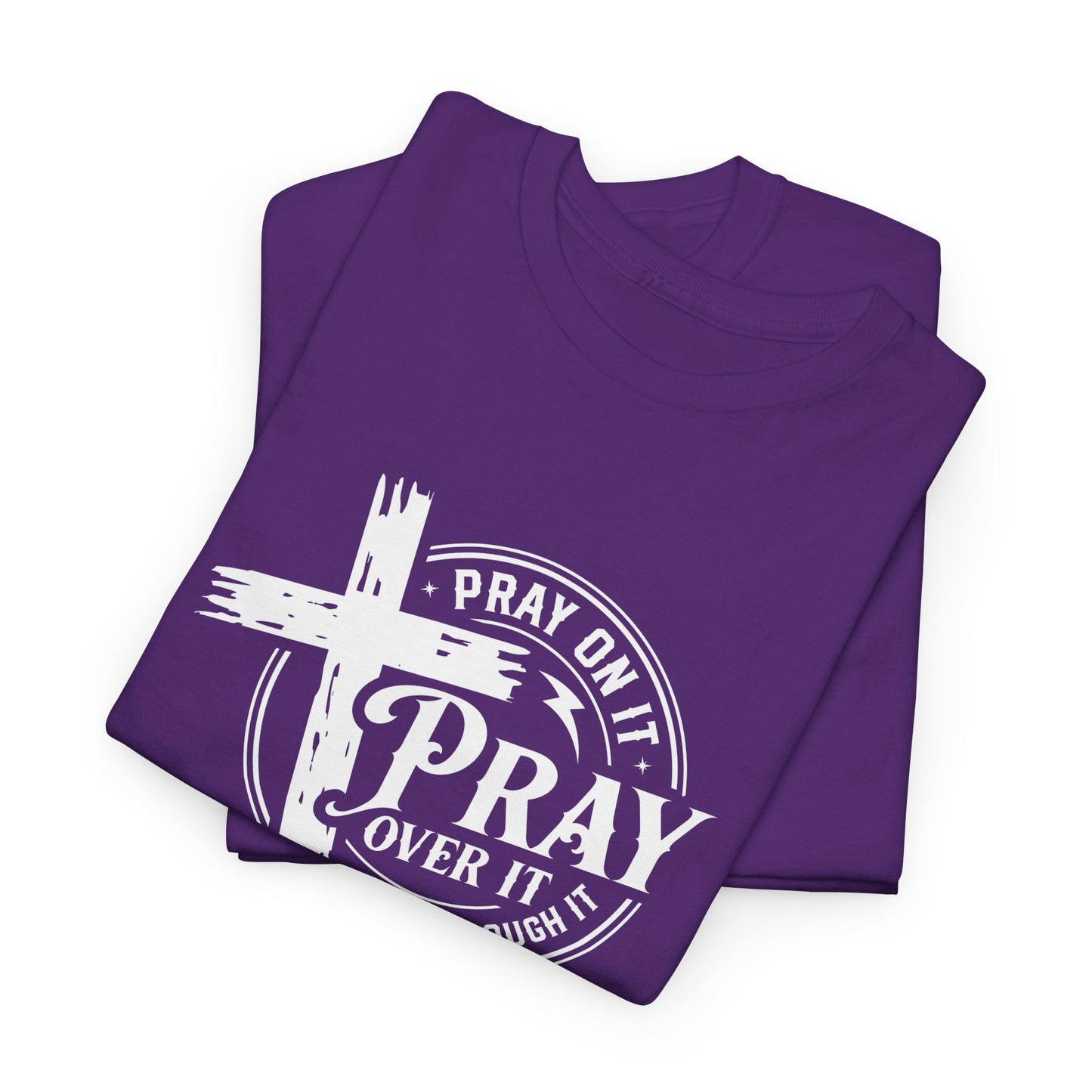 Pray on it, Pray over it, Pray through it