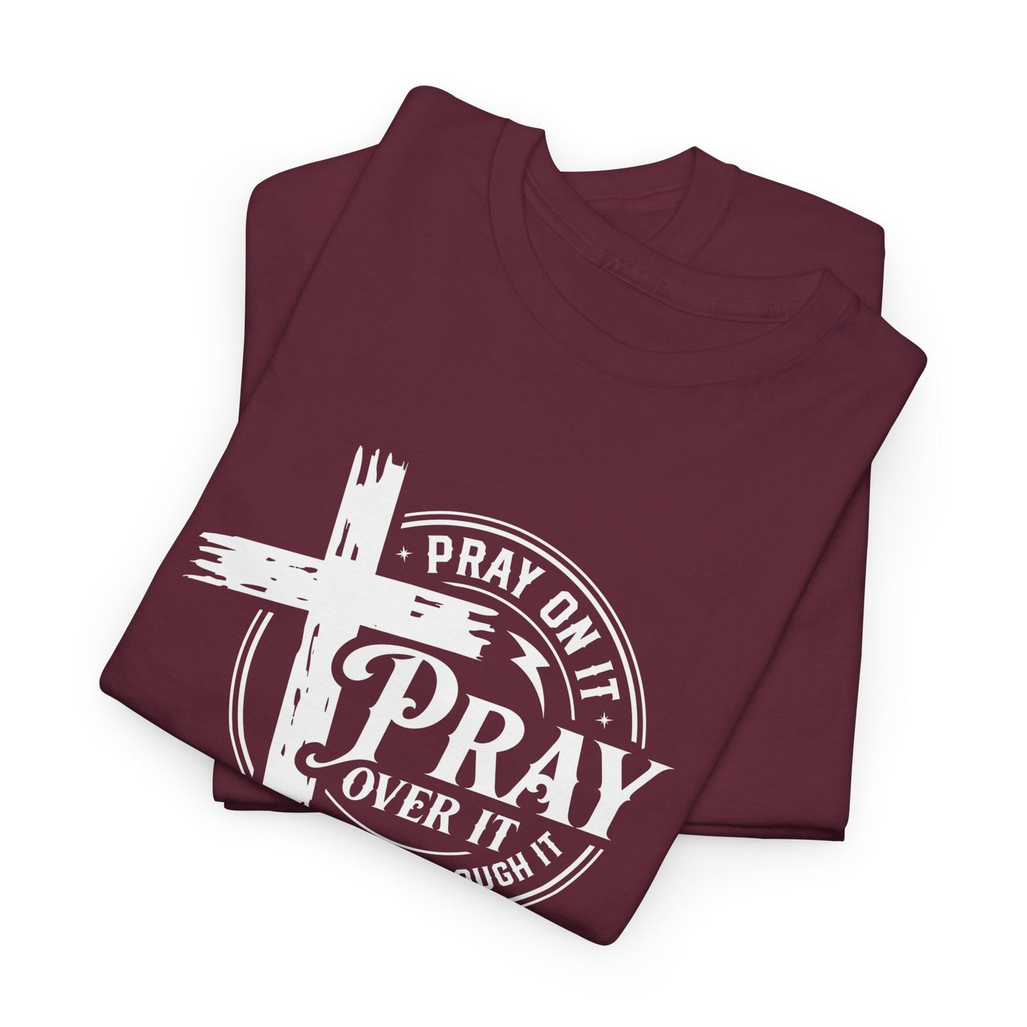 Pray on it, Pray over it, Pray through it