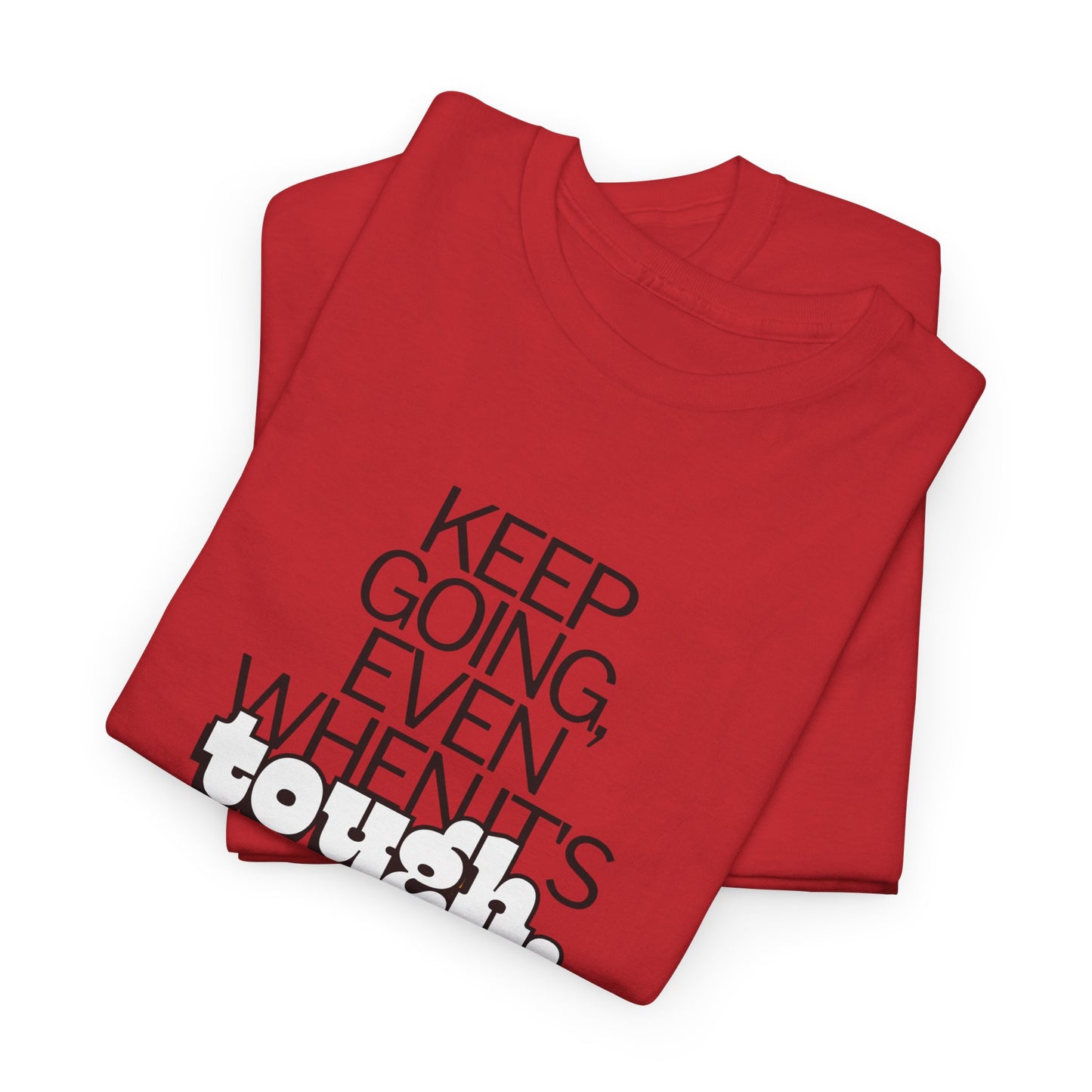 Keep going even when it’s tough T-Shirt