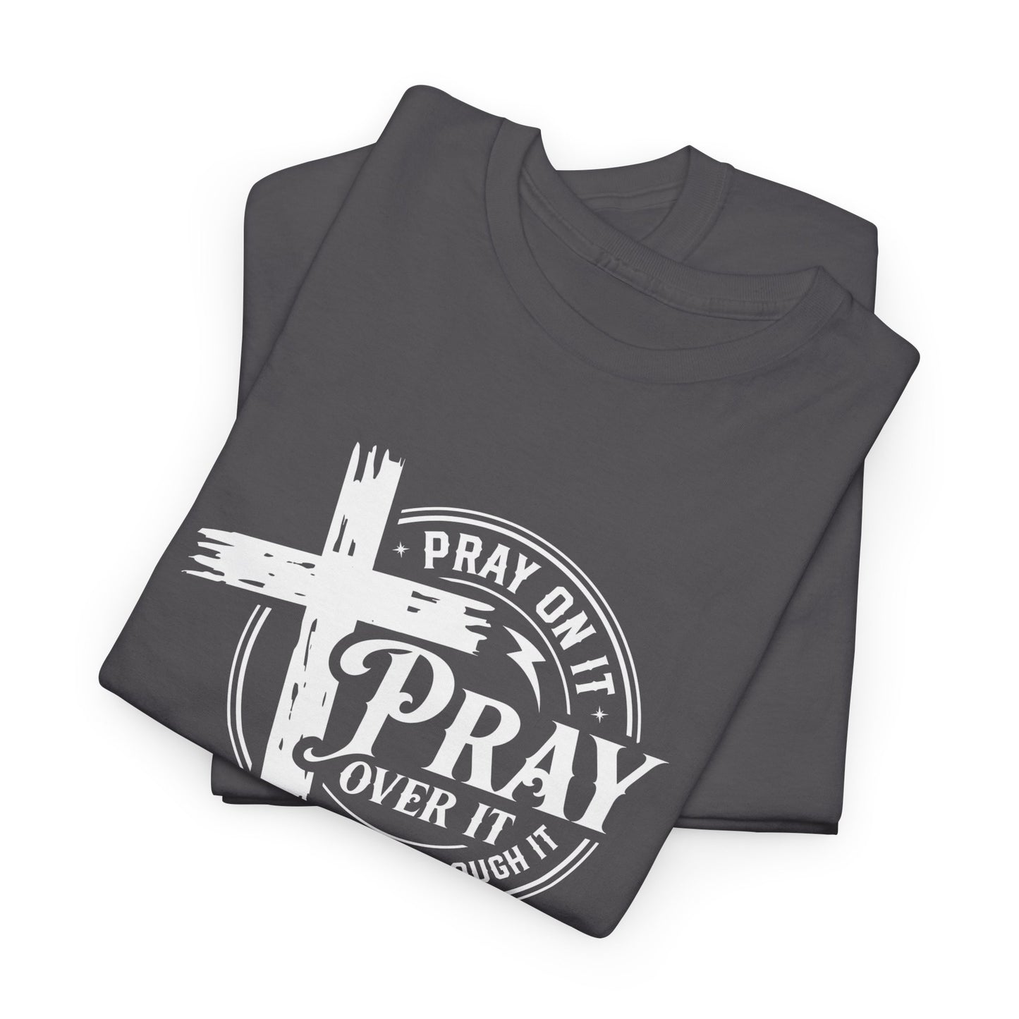 Pray on it, Pray over it, Pray through it
