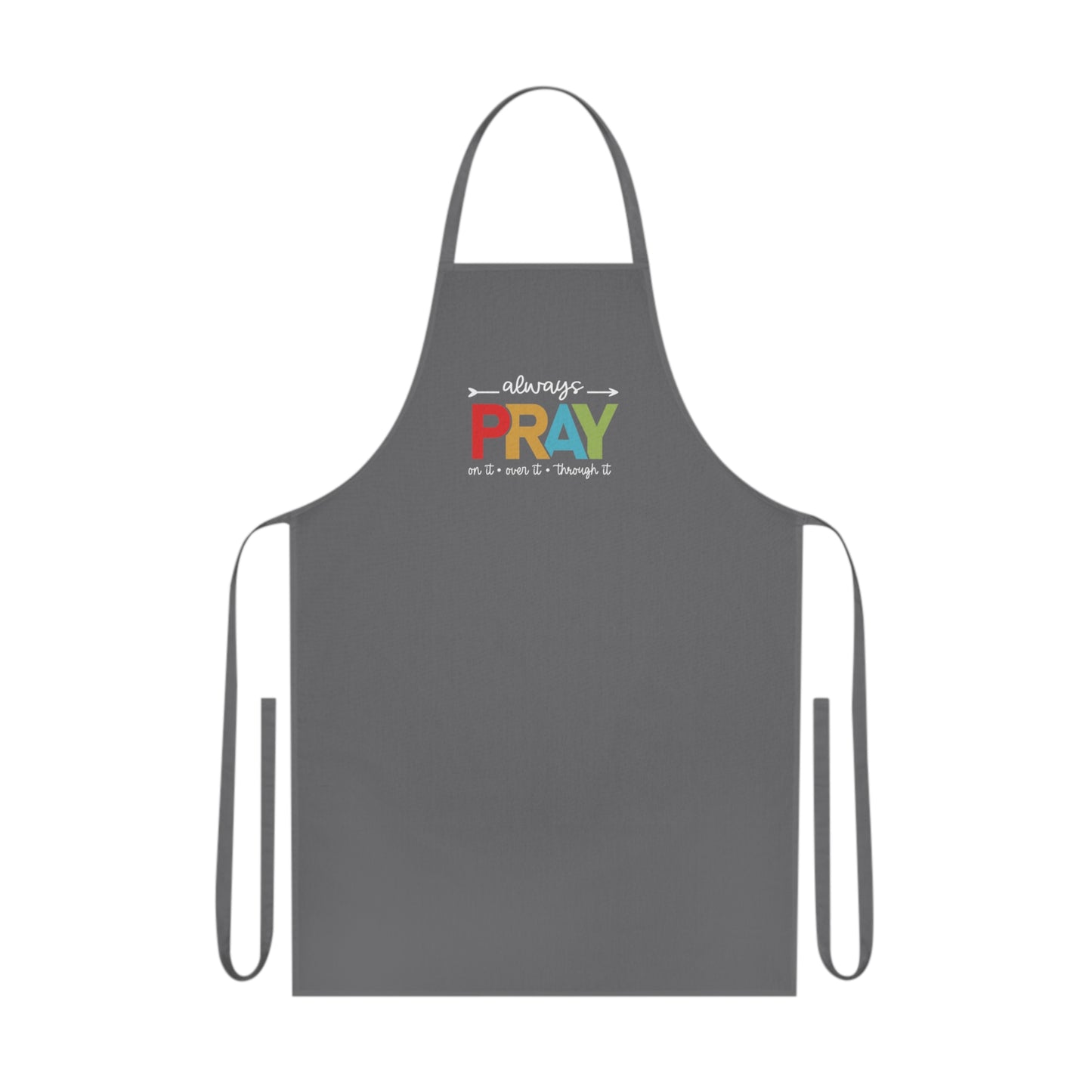 Spiritual PRAY Cotton Apron – "Always Pray On It, Over It, Through It" Kitchen Apron