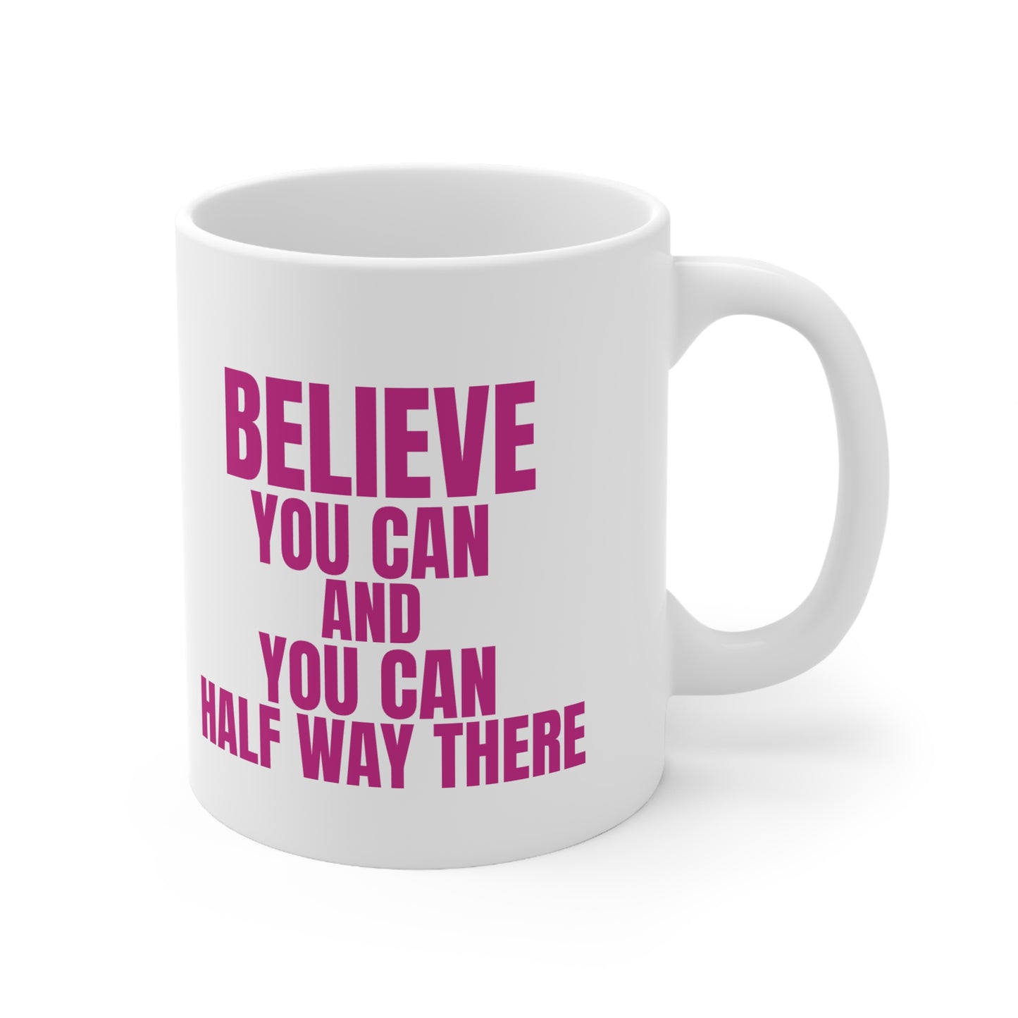 Believe You Can Coffee Mug - 11oz & 15oz,