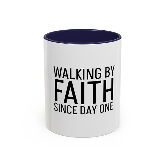 Walking by Faith Since Day One - Inspiring Accent Coffee Mug, White