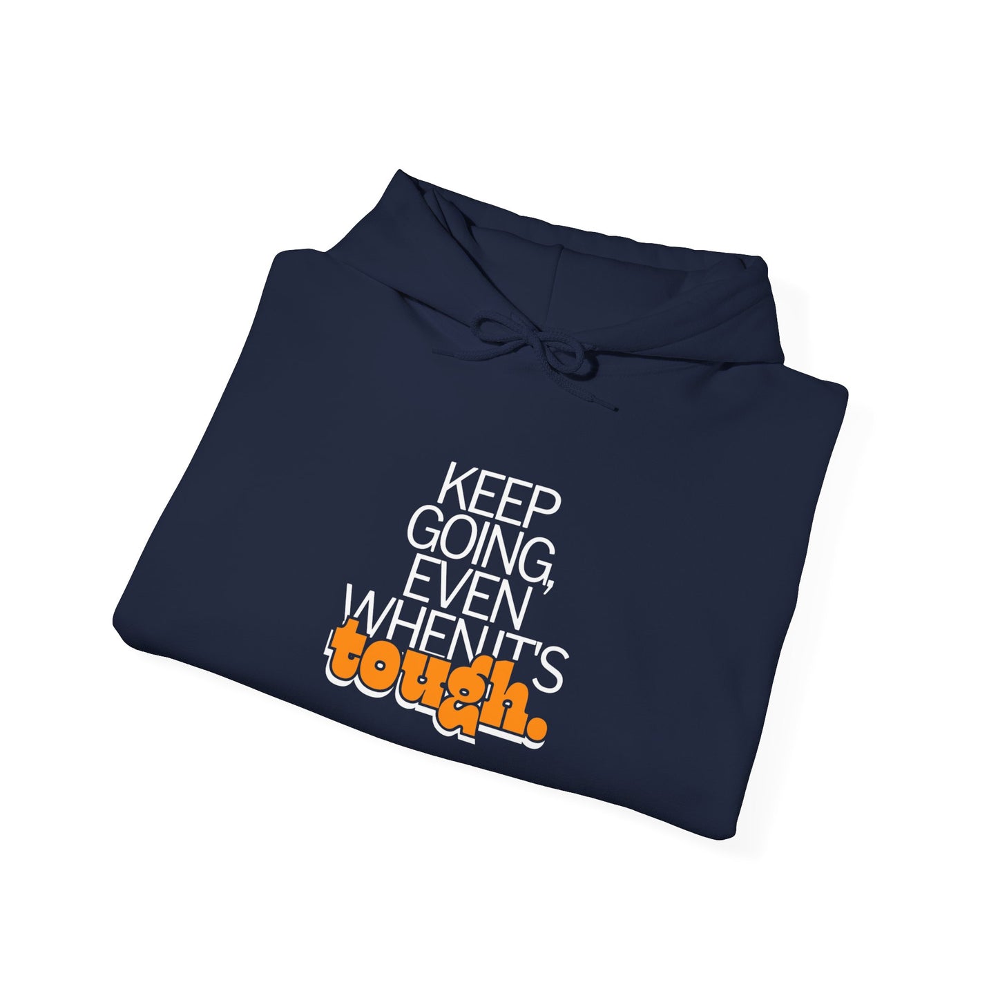 keep going even when it's tough Hoodies