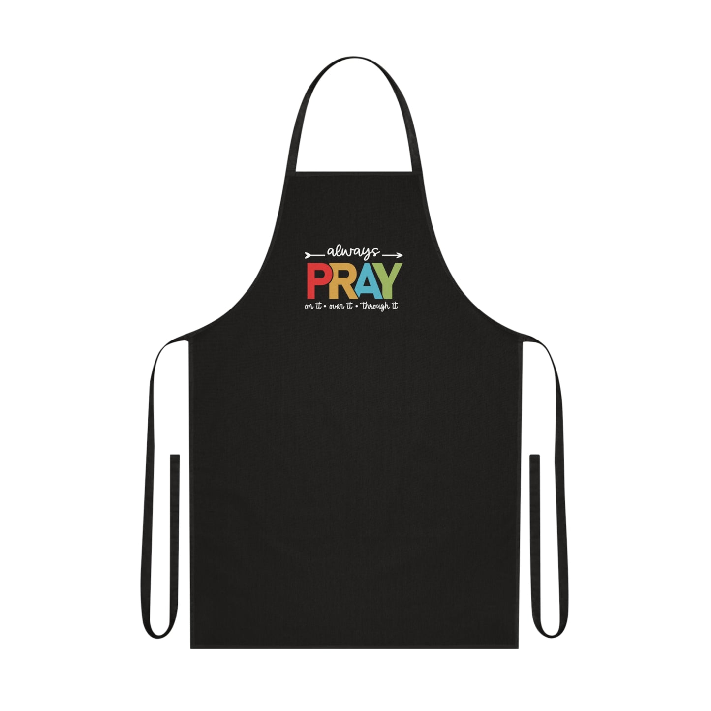 Spiritual PRAY Cotton Apron – "Always Pray On It, Over It, Through It" Kitchen Apron
