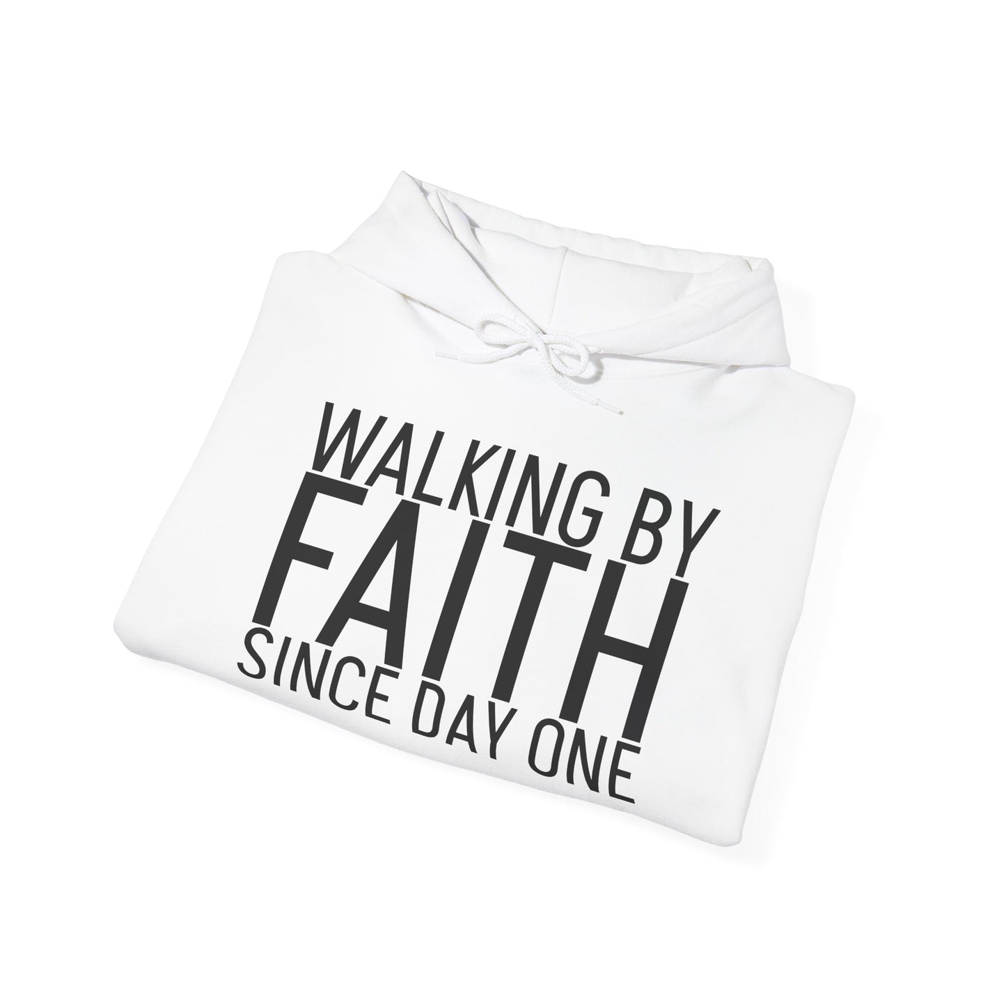 Walking by Faith Since Day One - Hoodie