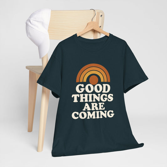Good Things Are Coming T-Shirt