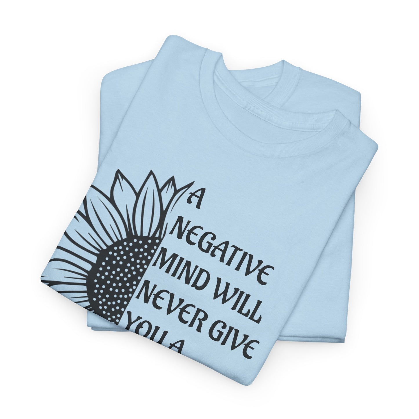 A  Negative Mind  Motivational T-Shirt