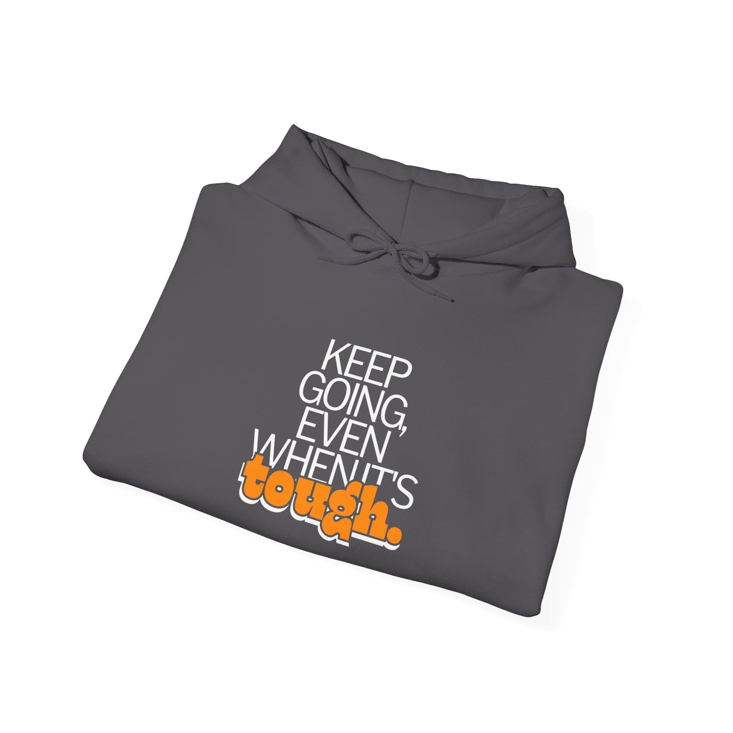 keep going even when it's tough Hoodies