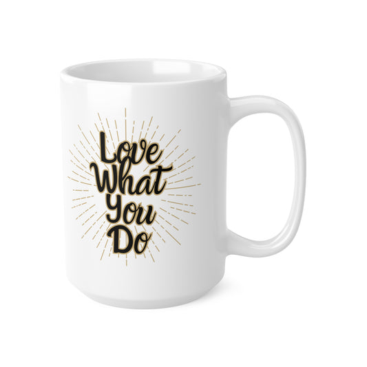 Love What You Do Coffee Cups - 11oz & 15oz, Mug