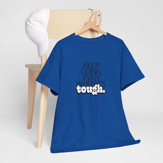 Keep going even when it’s tough T-Shirt