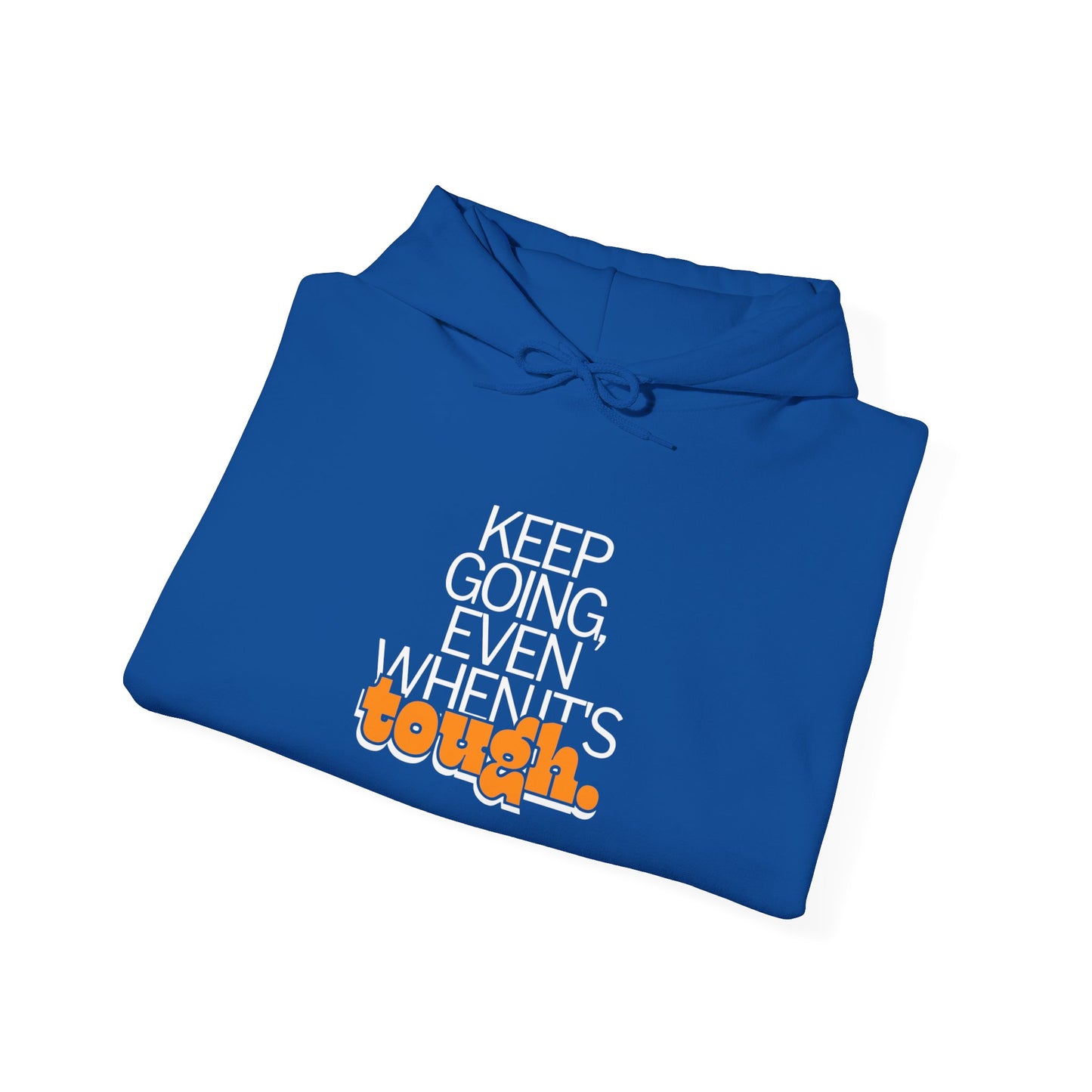 keep going even when it's tough Hoodies
