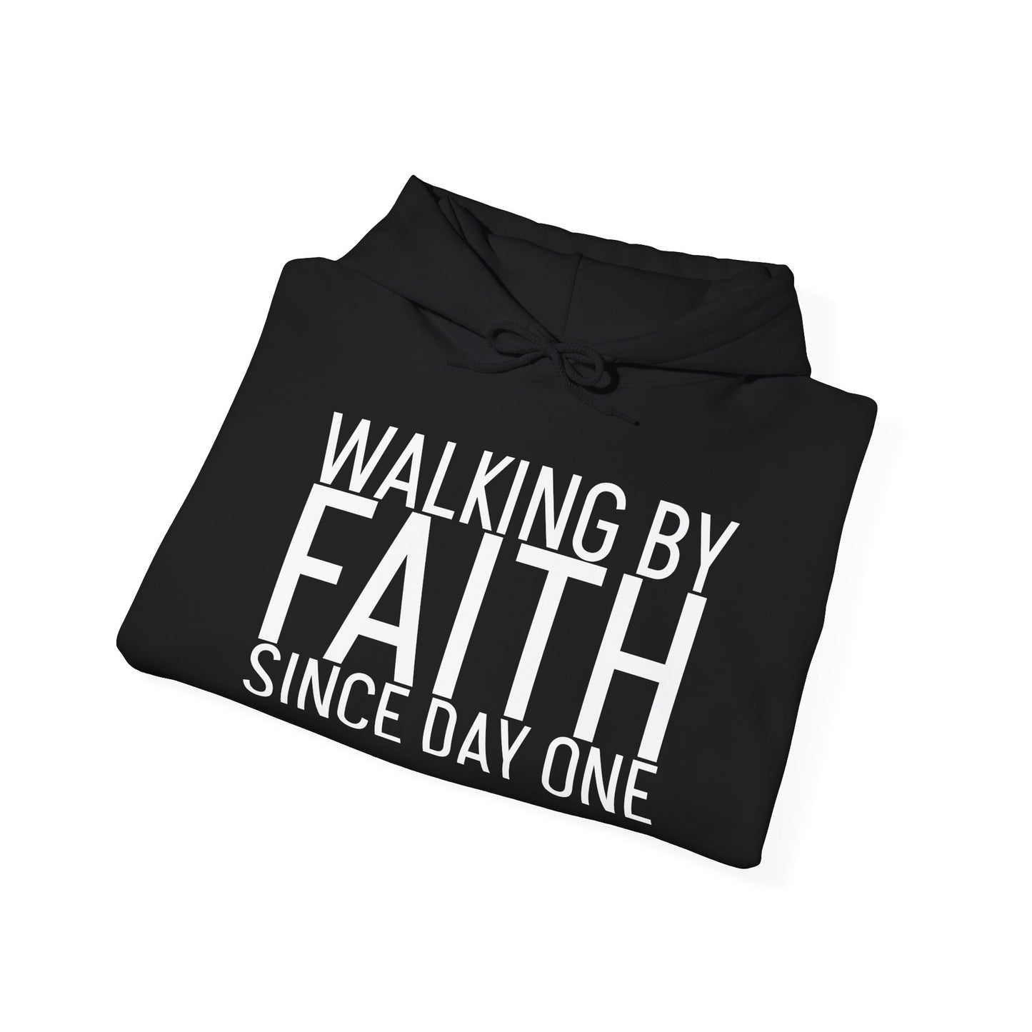 Walking by Faith Since Day One - Hoodie