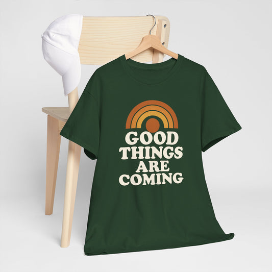 Good things are coming  T-Shirt