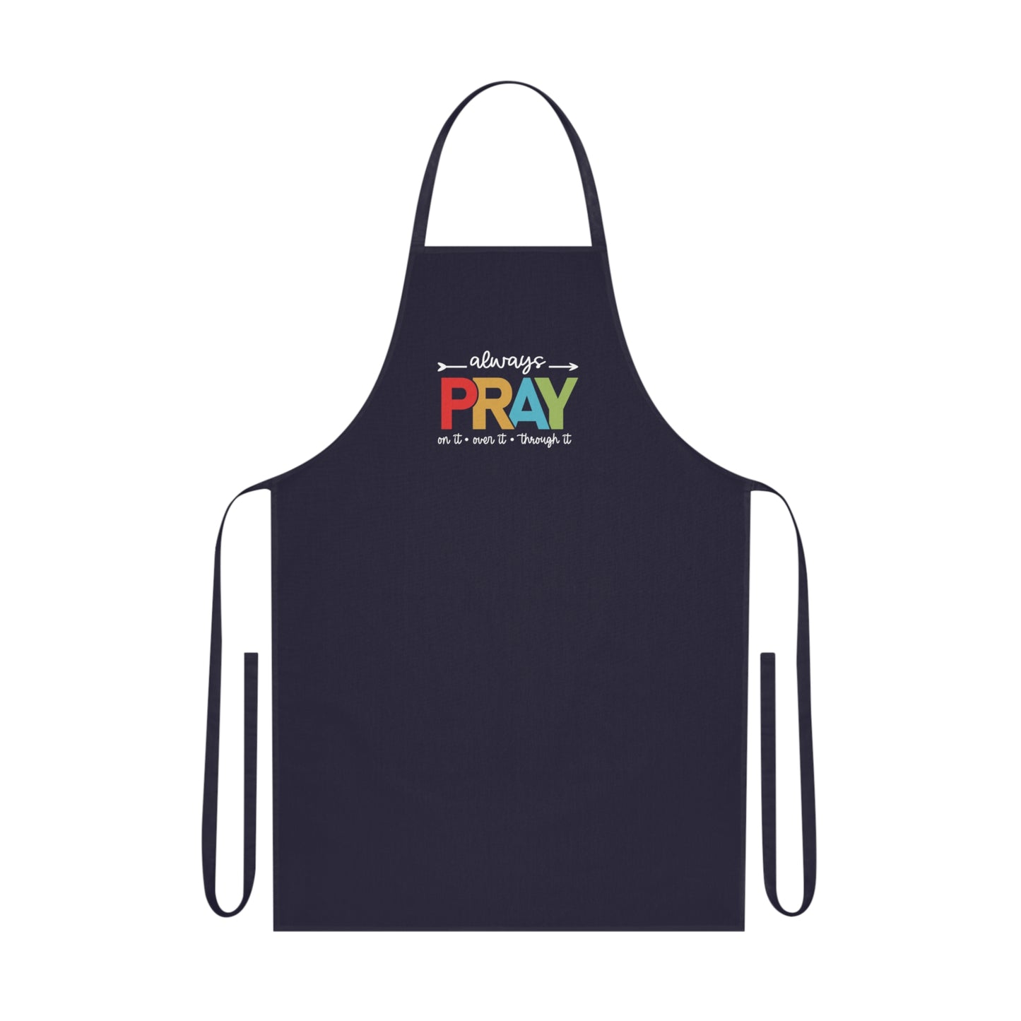 Spiritual PRAY Cotton Apron – "Always Pray On It, Over It, Through It" Kitchen Apron