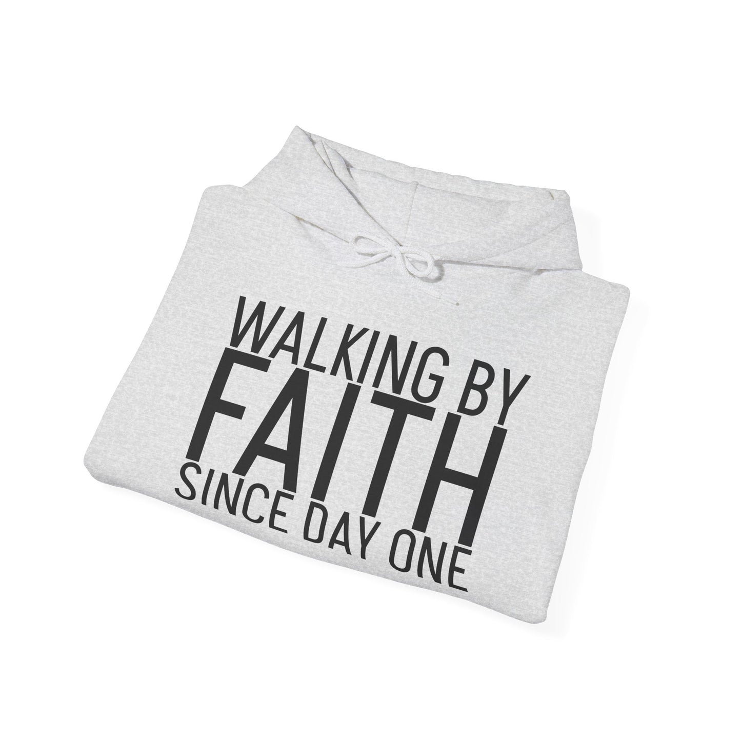 Walking by Faith Since Day One - Hoodie